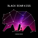 Black Bear Kiss - I Wanna Know cover art